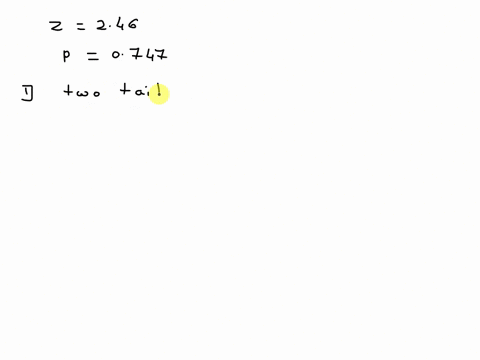the-test-statistic-of-z246-is-obtained-when-testing-the-claim-that-p-0747-a-identify-the-hypothesis-test-as-being-two-tailed-left-tailed-or-right-tailed-bfind-the-p-value-round-to-three-deci-64192