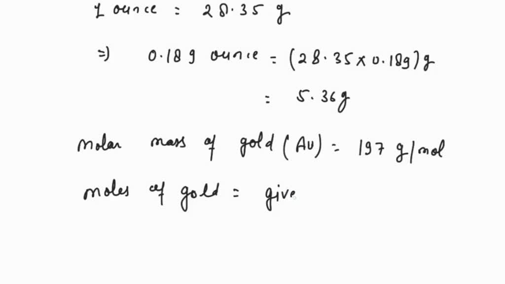 SOLVED How many gold atoms are in a 0.275 ounce, 18K gold bracelet? (18K gold is 75 gold by mass)