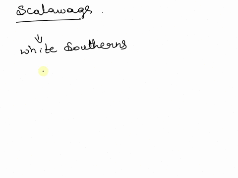 how-did-the-scalawags-change-government-in-the-south-they-administered-loyalty-oaths-to-former-confederates-they-brought-republican-ideas-to-southern-politics-they-created-the-public-school-14503