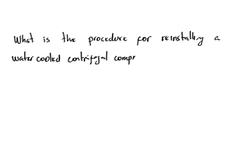 what-is-the-procedure-for-reinstalling-a-water-cooled-centrifugal-compressor-b-level-connect-check-motor-rotation-then-run-a-connect-level-check-motor-rotation-then-run-c-check-motor-rotation-determin
