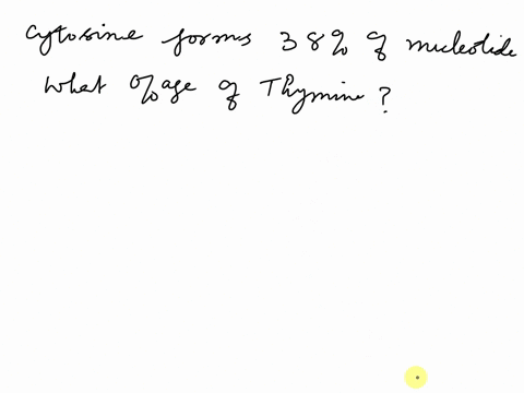 cytosine-mkes-up-38-of-the-nucleotide-in-a-sample-of-dna-from-an-organism-approximately-what-percentage-of-the-nucleotides-in-this-sampla-will-be-thymine-77952