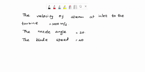 the-velocity-of-steam-at-inlet-to-a-simple-impulse-turbine-is-1000-msand-nozzle-angle-is-20the-blade-speed-is-400-msand-the-blades-are-symmetrical-determine-the-blade-angles-if-the-steam-is-66515
