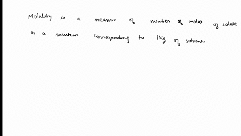 molality-is-a-measure-of-the-number-of-moles-of-solute-in-a-solution-corresponding-to-1-kg-or-1000-g-of-solvent-this-contrasts-with-the-definition-of-molarity-which-is-based-on-a-specified-v-91041