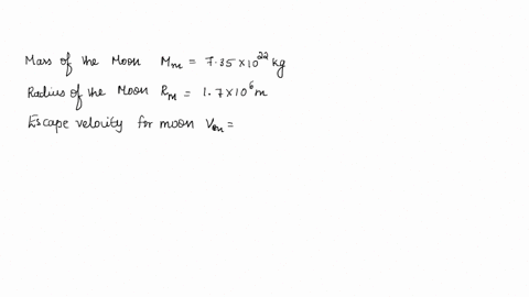 given-the-mass-of-the-moon-mm7351022-kg-and-the-radius-of-the-moon-rm17106-m-estimate-the-escape-velocity-for-the-moon