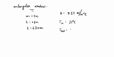 calculate-the-rate-of-heat-transfer-on-a-cold-day-through-a-rectangular-window-that-is-12-m-wide-and-18-m-high-has-a-thickness-of-62-mm-a-thermal-conductivity-value-of-027-wmc-the-temperatur-03157