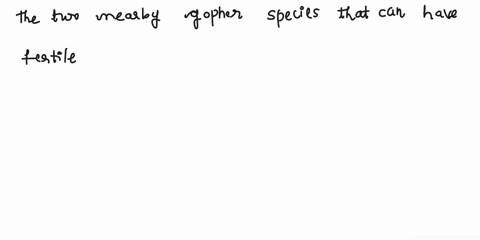 two-nearby-gopher-species-that-can-have-fertile-offspring-but-prefer-different-habitats-are-an-example-of-which-reproductive-barrier-geographic-isolation-mechanical-isolation-ecological-isol-11368