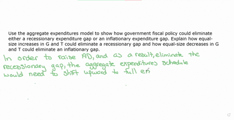 use-the-aggregate-expenditures-model-to-show-how-government-fiscal-policy-could-eliminate-either-a-recessionary-expenditure-gap-or-an-inflationary-expenditure-gap-explain-how-equal-size-incr-29196