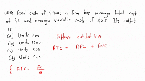 14-with-fixed-costs-of-400a-firm-has-average-total-costs-of-3-and-average-variable-costs-of-250-its-output-is-units-200-units-1600-units-800-units-400-84584