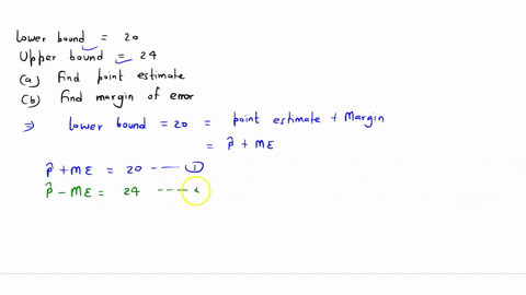 determine-the-point-estimate-of-the-population-mean-and-margin-of-error-for-the-confidence-interval-lower-bound-is-20-upper-bound-is-24-the-point-estimate-of-the-population-mean-is-the-margi-17412