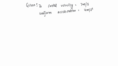 the-initial-velocity-of-a-body-moving-along-a-straight-line-is-7-m-s-it-has-a-uniform-acceleration-of-4-m-s2-the-distance-covered-by-the-body-in-the-5th-second-of-its-motion-is-a-25-m-b-35-m-c-50-m-d-