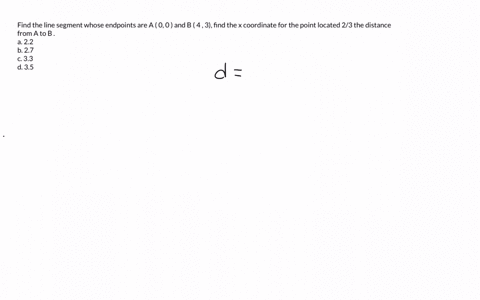 find-the-line-segment-whose-endpoints-are-a-0-0-and-b-4-3-find-the-x-coordinate-for-the-point-located-23-the-distance-from-a-to-b-a-22-b-27-c-33-d-35-24755