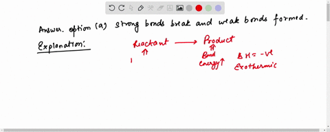 which-statement-is-true-of-an-endothermic-reaction-a-strong-bonds-break-and-weak-bonds-form-b-weak-bonds-break-and-strong-bonds-form-c-the-bonds-that-break-and-those-that-form-are-of-approximately-t-2