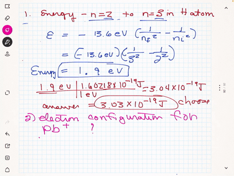 13-what-is-the-energy-required-for-an-electronic-transition-from-n-2-to-n-3-in-a-hydrogen-atom-a-78710-19-j-b-54sx10-19-j-c-30310-19-d-24210-19-14-what-is-the-electron-configuration-for-pbl-68368