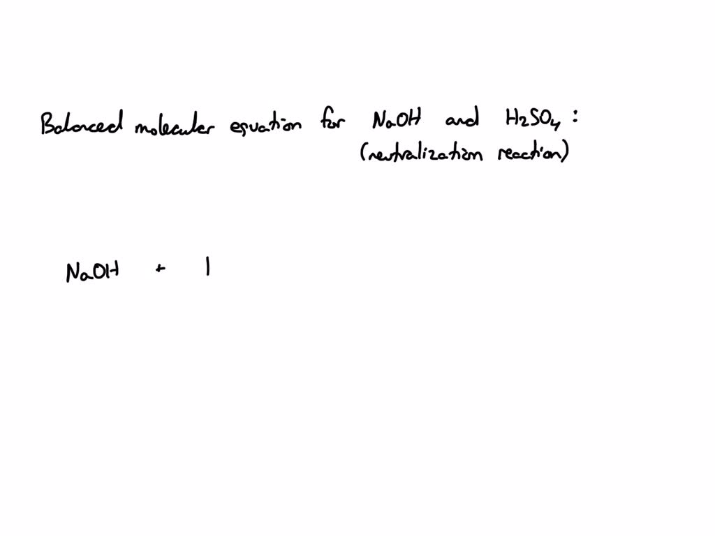 SOLVED Write a balanced molecular equation for the between NaOH and H2SO4; with reaction states