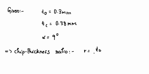 in-a-turning-operation-spindle-speed-is-set-to-provide-a-cutting-speed-of-17-ms-the-feed-and-depth-of-cut-of-cut-are-030-mm-and-26-mm-respectively-the-tool-rake-angle-is-9-after-the-cut-the-34695