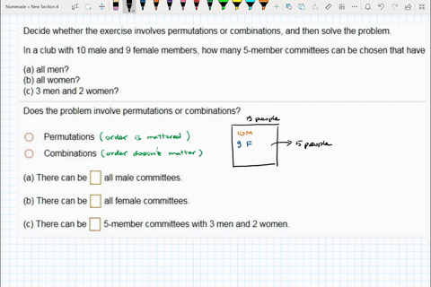 decide-whether-the-exercise-involves-permutations-or-combinations-and-then-solve-the-problem-in-a-club-with-10-male-and-female-members-how-many-5-member-committees-can-be-chosen-that-have-al-82204