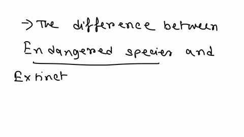 what-is-the-difference-between-an-extinct-species-versus-an-endangered-species-essay-to-guys-pa-help-09913
