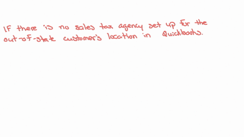 your-client-sells-a-taxable-item-and-ships-it-to-a-customer-that-is-out-of-state-there-is-no-sales-tax-agency-set-up-for-that-state-what-sales-tax-rate-will-quickbooks-online-apply-1879