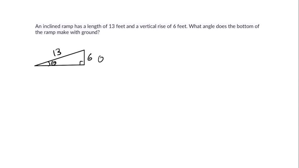 SOLVED: An inclined ramp has a length of 13 feet and a vertical rise of ...