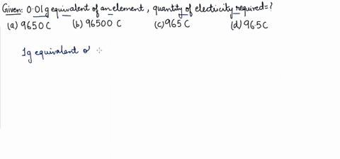 the-quantity-of-electricity-required-to-liberate-001-g-equivalent-of-an-element-at-the-electrode-is-a-9650-coulomb-b-96500-coulomb-c-965-coulomb-d-965-coulomb