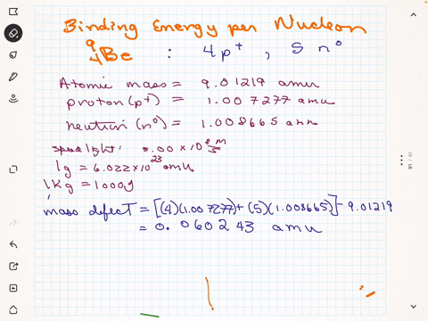 calculate-the-binding-energy-per-nucleon-jnucleon-for-a-9be-atom-for-which-the-atomic-mass-is-901219-amu-particle-masses-in-amu-are-proton-1007277-neutron-1008665-electron-00005486-other-con-78933