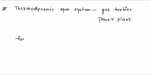10-a-by-considering-a-thermodynamic-open-system-of-your-own-choice-briefly-explain-how-the-various-mechanisms-of-energy-transformation-will-usually-take-place-in-it-5-b-gas-inside-a-piston-c-06395