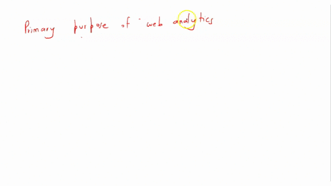 what-is-the-primary-purpose-of-web-analyticswhat-is-the-primary-purpose-of-web-analyticsdesigning-websitescreating-multimedia-contentwriting-codemeasuring-and-analyzing-web-data