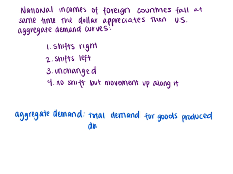if-the-national-incomes-of-foreign-countries-fall-at-the-same-time-the-dollar-appreciates-then-in-the-united-states-the-aggregate-demand-curveshifts-to-the-rightshifts-to-the-leftremains-unc-14243