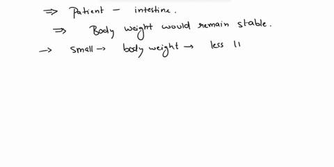 incorrect-question-1-0-1-pts-a-patient-undergoes-surgery-to-remove-a-significant-portion-of-their-small-intestinewhich-one-of-the-following-would-not-likely-occur-body-weight-would-remain-st-18448