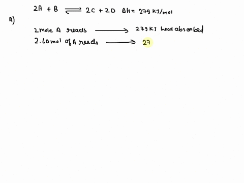 given-the-standard-enthalpy-change-h-is-279-kj-mol1-for-the-following-reaction-2ab2c2d-where-the-heats-of-formation-are-given-a-231-b-381-c-209-d-491-a-for-the-reaction-given-in-part-a-how-m-00637