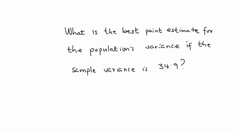 what-is-the-best-point-estimate-for-the-populations-variance-if-the-sample-variance-is-349-round-your-answer-to-one-decimal-place-if-necessary-13195