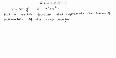 find-a-vector-function-that-represents-the-curve-of-the-intersection-of-the-hyperbolic-paraboloid-z-x2-y2-and-the-cylinder-x2-y2-1-07576
