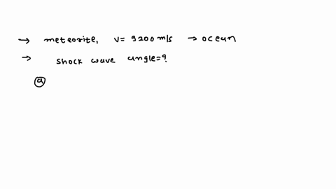 a-meteorite-traveling-9200-ms-strikes-the-ocean-determine-the-shock-wave-angle-it-produces-a-in-the-22162
