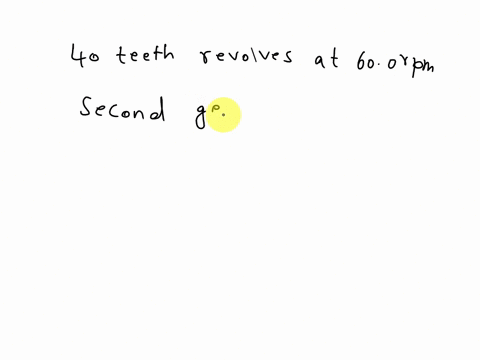 a-shaft-is-driven-by-two-gears-the-first-gear-with-40-teeth-revolves-at-600-rpm-the-second-gear-revolves-at-800-rpm-how-many-teeth-does-the-second-gear-have-61065