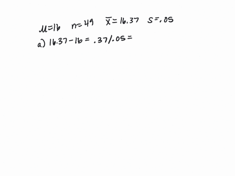 assume-that-cans-of-cola-are-filled-such-that-the-actual-amounts-have-a-population-mean-of-1600-ounces-a-random-sample-of-49-cans-has-a-mean-amount-of-1637-ounces-the-distribution-of-sample-46312
