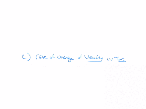 acceleration-is-defined-as-a-rate-of-change-of-position-with-time-b-speed-divided-by-time-c-rate-of-change-of-velocity-with-time-d-a-speeding-up-or-slowing-down-e-change-of-velocity