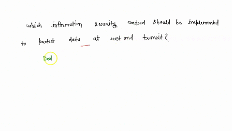 which-of-the-following-information-security-control-should-be-implemented-to-protect-data-at-rest-and-transit-46878