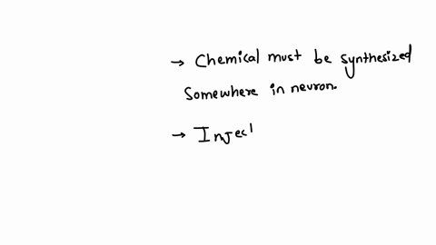 which-of-the-following-criteria-are-used-to-determine-if-a-substance-is-a-neurotransmitter-i-the-chemical-must-be-synthesized-somewhere-in-the-neuron-ii-when-the-neuron-is-active-the-chemical-response
