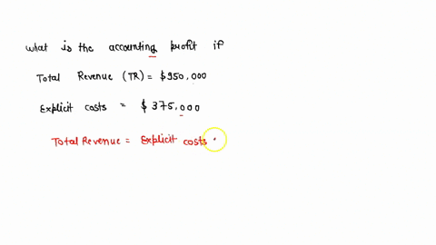 what-is-the-accounting-profit-if-total-revenue-tr-950000-and-explicit-costs-375000-91444