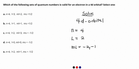 which-of-the-following-sets-of-quantum-numbers-is-valid-for-an-electron-in-a-4d-orbital-select-one-a-n4-l3-ml2-ms-12-b-n4-l1-ml1-ms-12-c-n4-l2-ml3-ms-12-d-n4-l0-ml0-ms-12-e-n4-l2-ml1-ms-12-86485