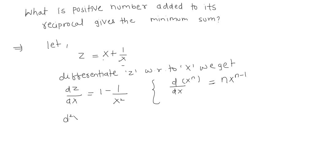 SOLVED: What positive number added to its reciprocal gives the minimum sum?