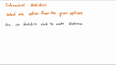 inferential-statistics-refers-to-select-one-statistics-used-to-make-statements-about-population-using-data-from-sample-b-statistics-used-to-describe-sample-data-only-without-implying-anythin-96683