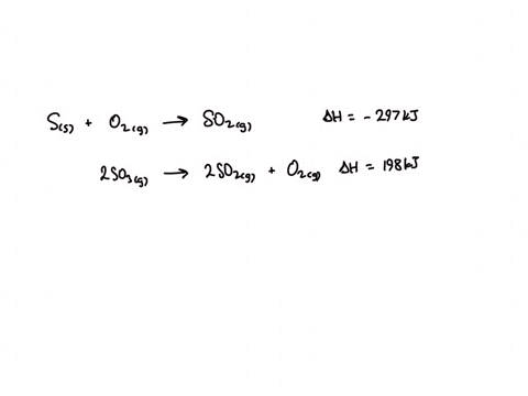 what-is-the-change-in-enthalpy-for-the-reaction-2ss-3o2g-2so3g-if-given-the-following-information-ss-o2g-so2g-change-in-enthalpy-297-kj-and-2so3g-2so2g-o2g-change-in-enthalpy-198-kj-view-available-hin