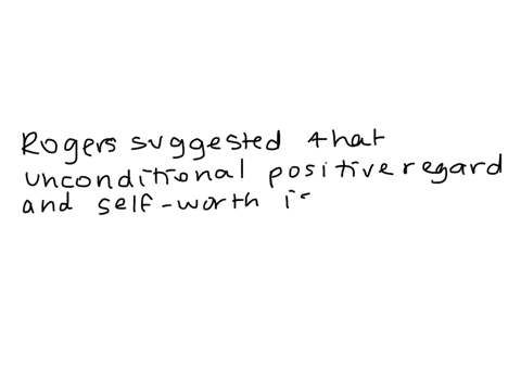 rogers-suggested-that-______-is-necessary-for-a-child-to-develop-his-or-her-fullest-potential-a-auth-22384