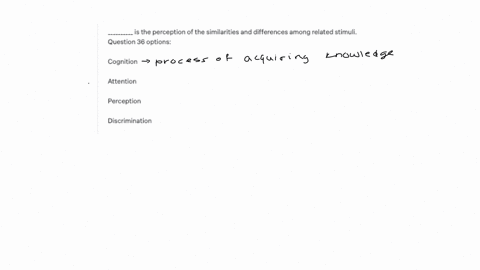 is-the-perception-of-the-similarities-and-differences-among-related-stimuli-question-36-options-cognition-attention-perception-discrimination