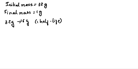 the-half-life-of-a-certain-substance-is-6-days-how-long-willit-take-for-32-g-sample-to-decay-to-1g-your-answer-90251