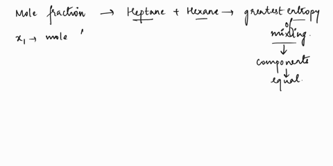 what-proportions-of-hexane-and-heptane-should-be-mixed-i-by-mole-fraction-ii-by-mass-in-order-to-achieve-the-greatest-entropy-of-mixing-27673