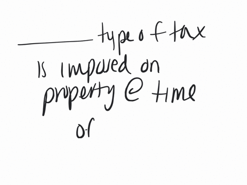 what-type-of-tax-is-imposed-on-the-value-of-an-individuals-property-at-the-time-of-his-or-her-death