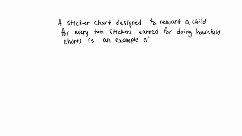 question-44-1pts-a-sticker-chart-designed-to-reward-a-child-for-every-ten-stickers-earned-for-doing-household-chores-is-an-example-of-what-o-a-token-economy-onegative-reinforcement-o-positiv-07067