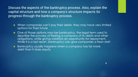 discuss-the-aspects-of-the-bankruptcy-process-also-explain-the-capital-structure-and-how-a-companys-structure-impacts-its-progress-through-the-bankruptcy-process-57963
